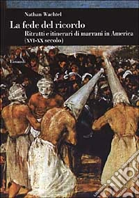 La fede del ricordo. Ritratti e itinerari di marrani in America (XVI-XX secolo) libro