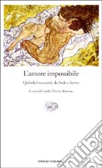 L'amore impossibile. Quindici racconti, da Sade a Sartre libro