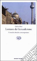 Lontano da Gerusalemme. Cronache ebraiche contemporanee