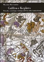 Galileo e Keplero. Filosofia, cosmologia e teologia nell'Età della Controriforma