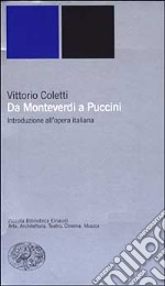 Da Monteverdi a Puccini. Introduzione all'opera italiana libro