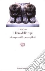 Il libro delle rupi. Alla scoperta dell'impero degli Ittiti libro