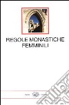 Regole monastiche femminili libro di Cremaschi L. (cur.)