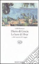 Diario di Grecia. Le lune di Hvar e altri racconti di viaggio libro