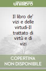 Il libro de' vizi e delle virtudi-Il trattato di virtù e di vizi libro