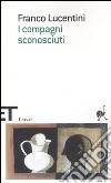 I compagni sconosciuti libro di Lucentini Franco Scarpa D. (cur.)