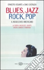 Blues, Jazz, Rock, Pop. Il Novecento americano libro usato