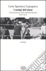 I campi del Duce. L'internamento civile nell'Italia fascista (1940-1943) libro