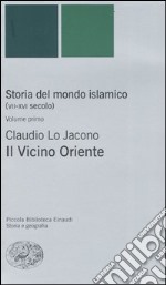 Storia del mondo islamico (VII-XVI secolo). Vol. 1: Il Vicino Oriente libro