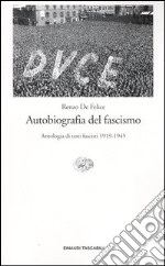 Autobiografia del fascismo. Antologia di testi fascisti (1919-1945)