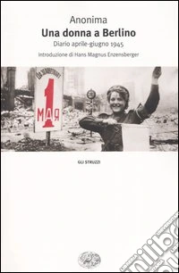 Una donna a Berlino. Diario aprile-giugno 1945 libro