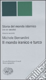 Storia del mondo islamico (VII-XVI secolo). Vol. 2: Il mondo iranico e turco libro