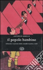 Il popolo bambino. Infanzia e nazione dalla Grande Guerra a Salò libro