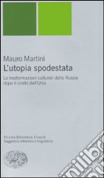 L'utopia spodestata. Le trasformazioni culturali della Russia dopo il crollo dell'URSS libro