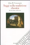 Saggi sulla tradizione classica dal Settecento al Novecento libro di Bowersock Glen W.