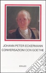 Conversazioni con Goethe negli ultimi anni della sua vita libro