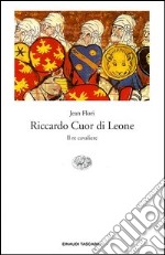 Riccardo Cuor di Leone. Il re cavaliere