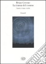 La trama del cosmo. Spazio, tempo, realtà libro