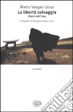 La libertà selvaggia. Diario dall'Iraq libro