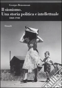 Il sionismo. Una storia politica e intellettuale 1860-1940 libro