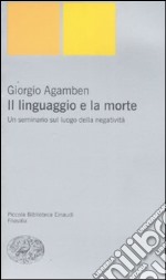 Il linguaggio e la morte. Un seminario sul luogo della negatività libro