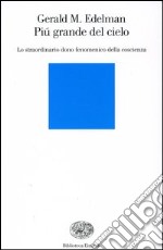 Più grande del cielo. Lo straordinario dono fenomenico della coscienza libro