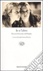 Io e l'altro. Racconti fantastici sul Doppio libro