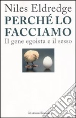 Perché lo facciamo. Il gene egoista e il sesso libro