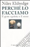 Perché lo facciamo. Il gene egoista e il sesso libro