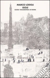 Isole. Guida vagabonda di Roma libro