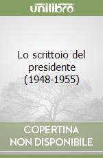 Lo scrittoio del presidente (1948-1955)