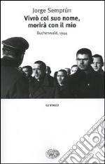 Vivrò col suo nome, morirà con il mio. Buchenwald, 1944 libro