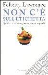 Non c'è sull'etichetta. Quello che mangiamo senza saperlo libro