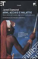 Armi, acciaio e malattie. Breve storia del mondo negli ultimi tredicimila anni libro