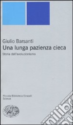 Una lunga pazienza cieca. Storia dell'evoluzionismo libro