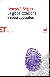 La globalizzazione e i suoi oppositori libro di Stiglitz Joseph E.