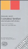 I complessi familiari nella formazione dell'individuo libro di Lacan Jacques Di Ciaccia A. (cur.)