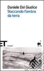 Staccando l'ombra da terra libro