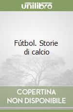 Fútbol. Storie di calcio libro