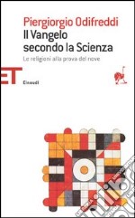 Il Vangelo secondo la scienza. Le religioni alla prova del nove libro