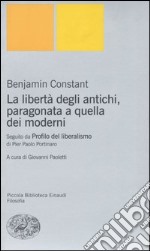 La libert degli antichi, paragonata a quella dei moderni. Con il saggio Profilo del liberalismo di Pier Paolo Portinaro