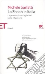 La Shoah in Italia. La persecuzione degli ebrei sotto il fascismo libro