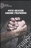 Amore fraterno libro di Dexter Pete