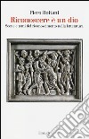 Riconoscere è un dio. Scene e temi del riconoscimento nella letteratura libro