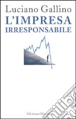 L'impresa irresponsabile libro