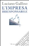 L'impresa irresponsabile libro