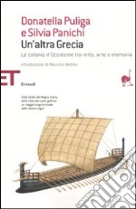 Un'altra Grecia. Le colonie d'Occidente tra mito, arte e memoria libro