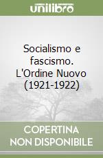 Socialismo e fascismo. L'Ordine Nuovo (1921-1922)