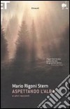 Aspettando l'alba. E altri racconti libro di Rigoni Stern Mario