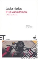 Il tuo volto domani. Vol. 1: Febbre e lancia libro